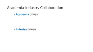 Academia-Industry Collaboration
• Academia driven
• Industry driven
 