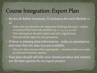 Consider all sources of information:Government Trade offices (www.export.gov)Associations, Journals, Reports, NewspapersProvide leads or contact names.Trade Fair Schedules (by country)Names and coordinators of industry leads/contactsDistributors from online databasesAlibaba, ebay, Make a list and prioritize from strong to weak.3.1 Contacts