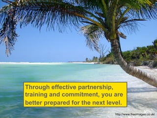 Through effective partnership, training and commitment, you are better prepared for the next level.   http://www.freeimages.co.uk/ 