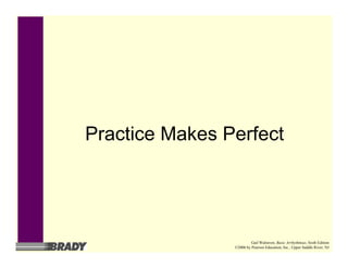 Practice Makes Perfect
Gail Walraven, Basic Arrhythmias, Sixth Edition
©2006 by Pearson Education, Inc., Upper Saddle River, NJ
 