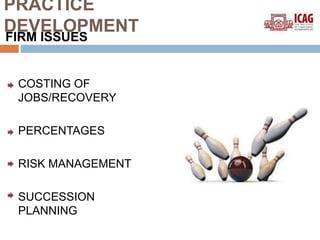 PRACTICE
DEVELOPMENT
FIRM ISSUES
COSTING OF
JOBS/RECOVERY
PERCENTAGES
RISK MANAGEMENT
SUCCESSION
PLANNING
 