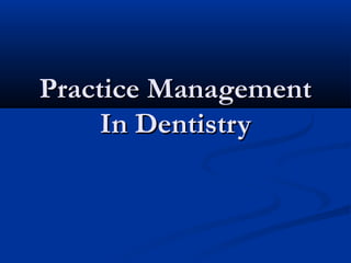 Practice ManagementPractice Management
In DentistryIn Dentistry
 