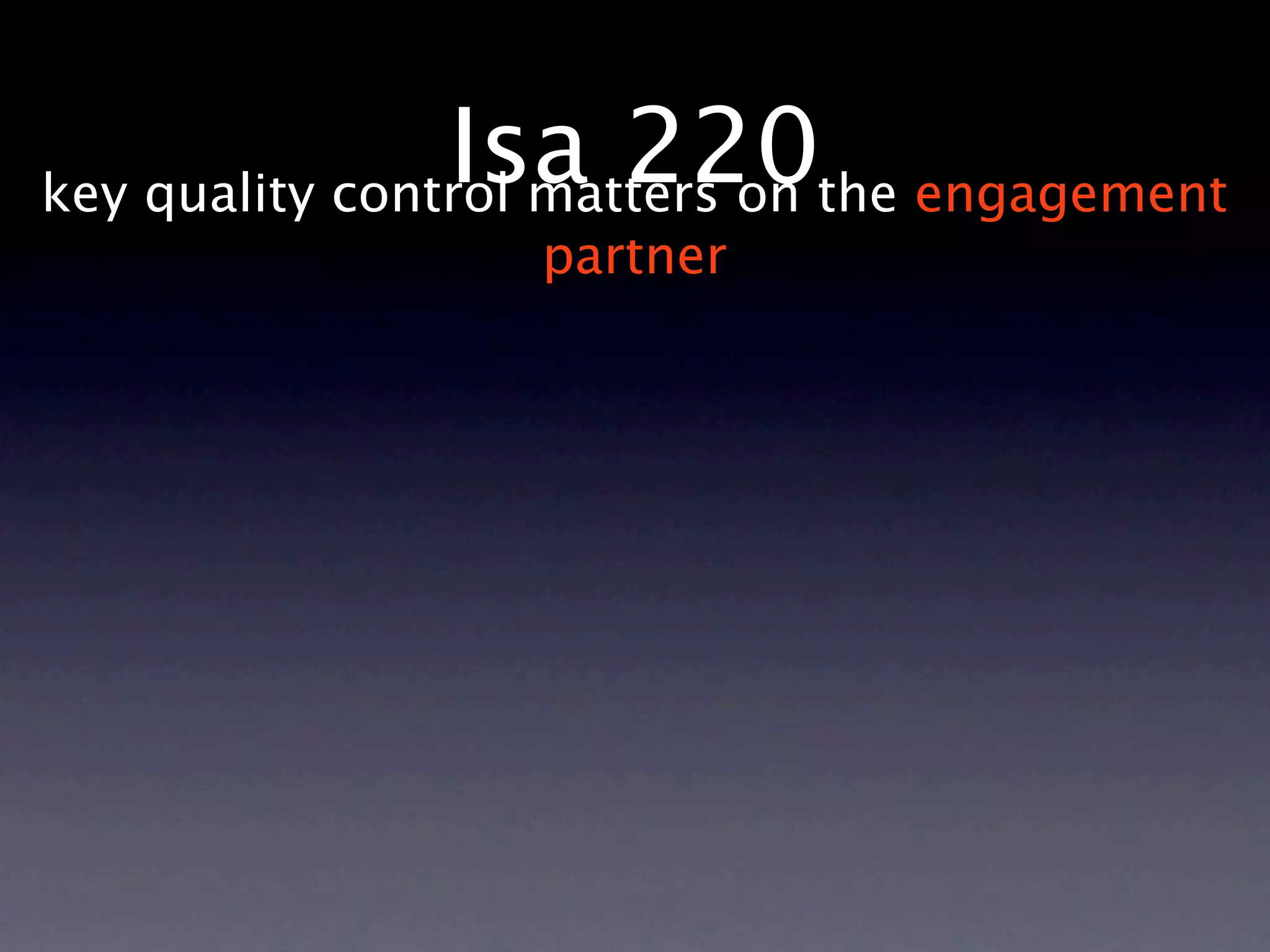 Isa 220the engagement
key quality control matters on
               partner
 