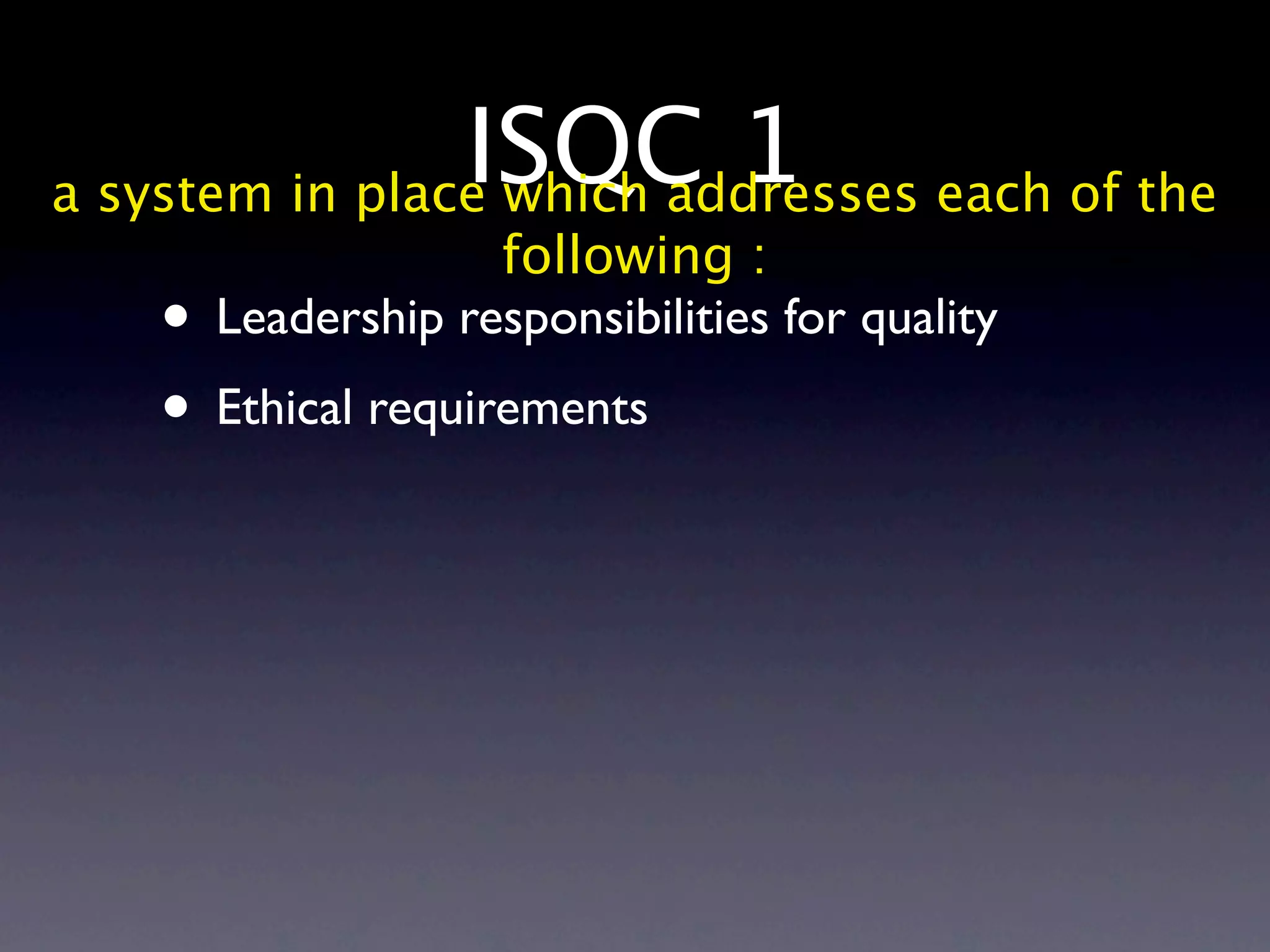 ISQC 1 each of the
a system in place which addresses
                  following :
   • Leadership responsibilities for quality
   • Ethical requirements
 