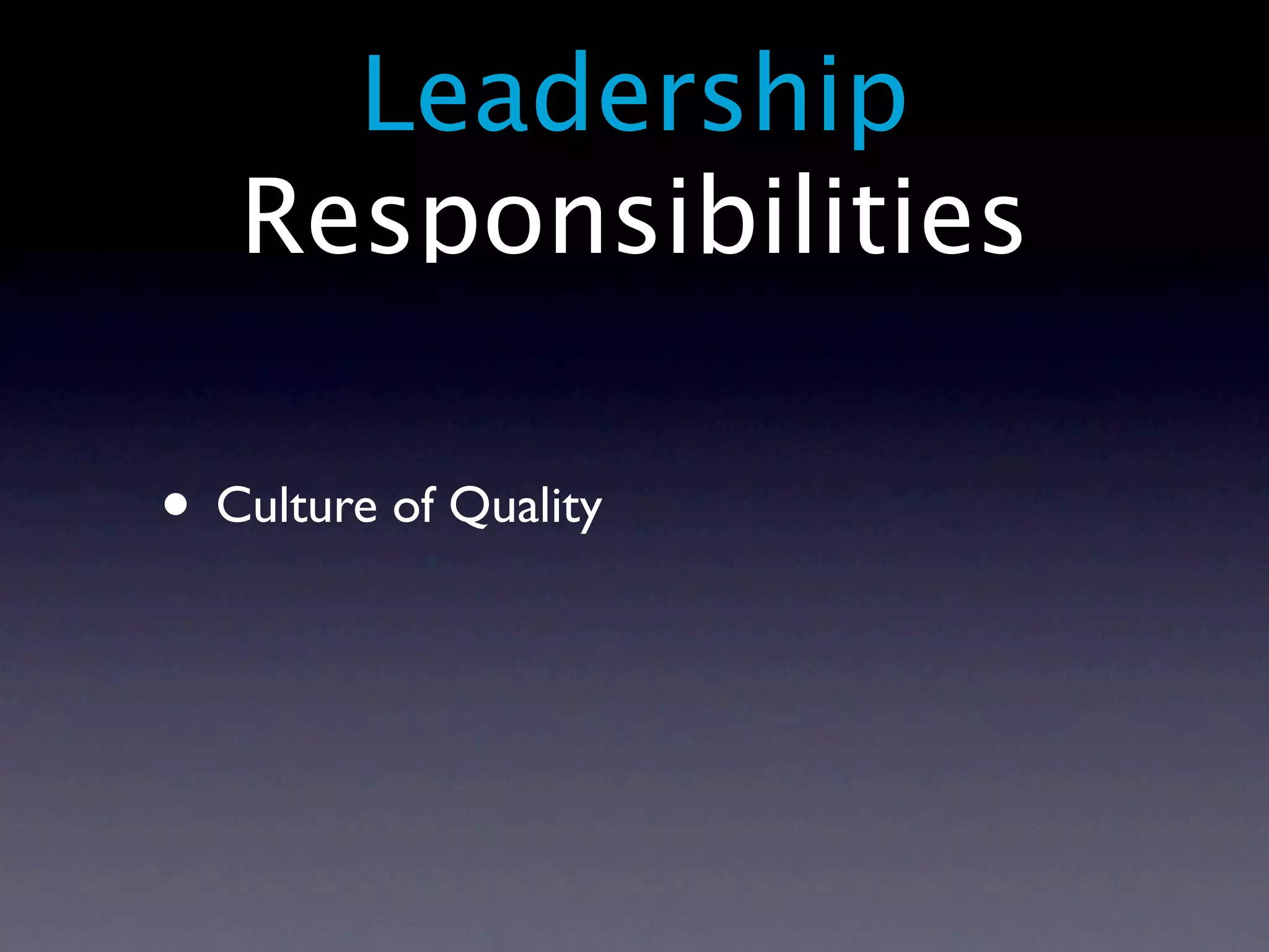 Leadership
   Responsibilities

• Culture of Quality
 