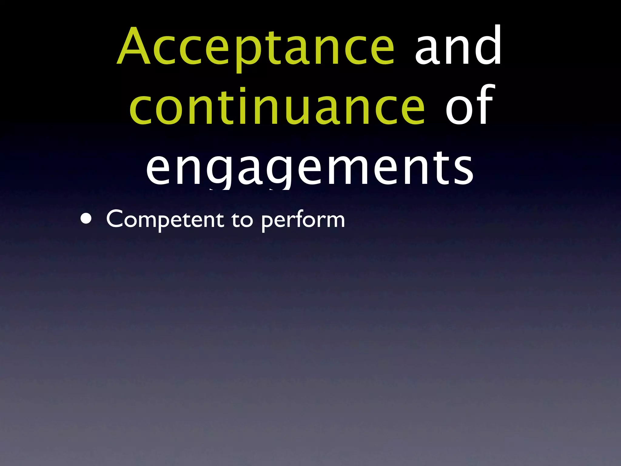 Acceptance and
   continuance of
    engagements
• Competent to perform
 