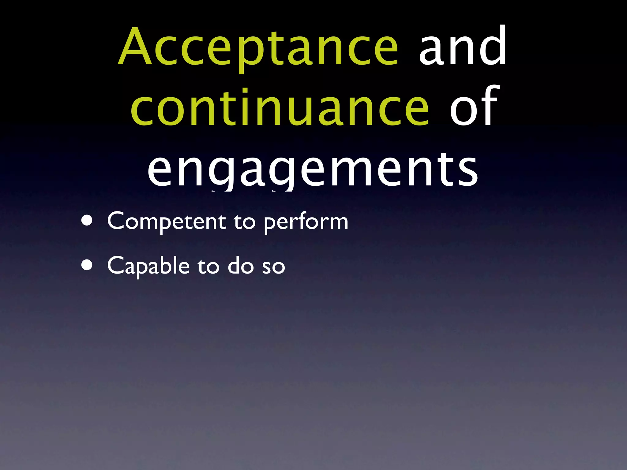 Acceptance and
   continuance of
    engagements
• Competent to perform
• Capable to do so
 