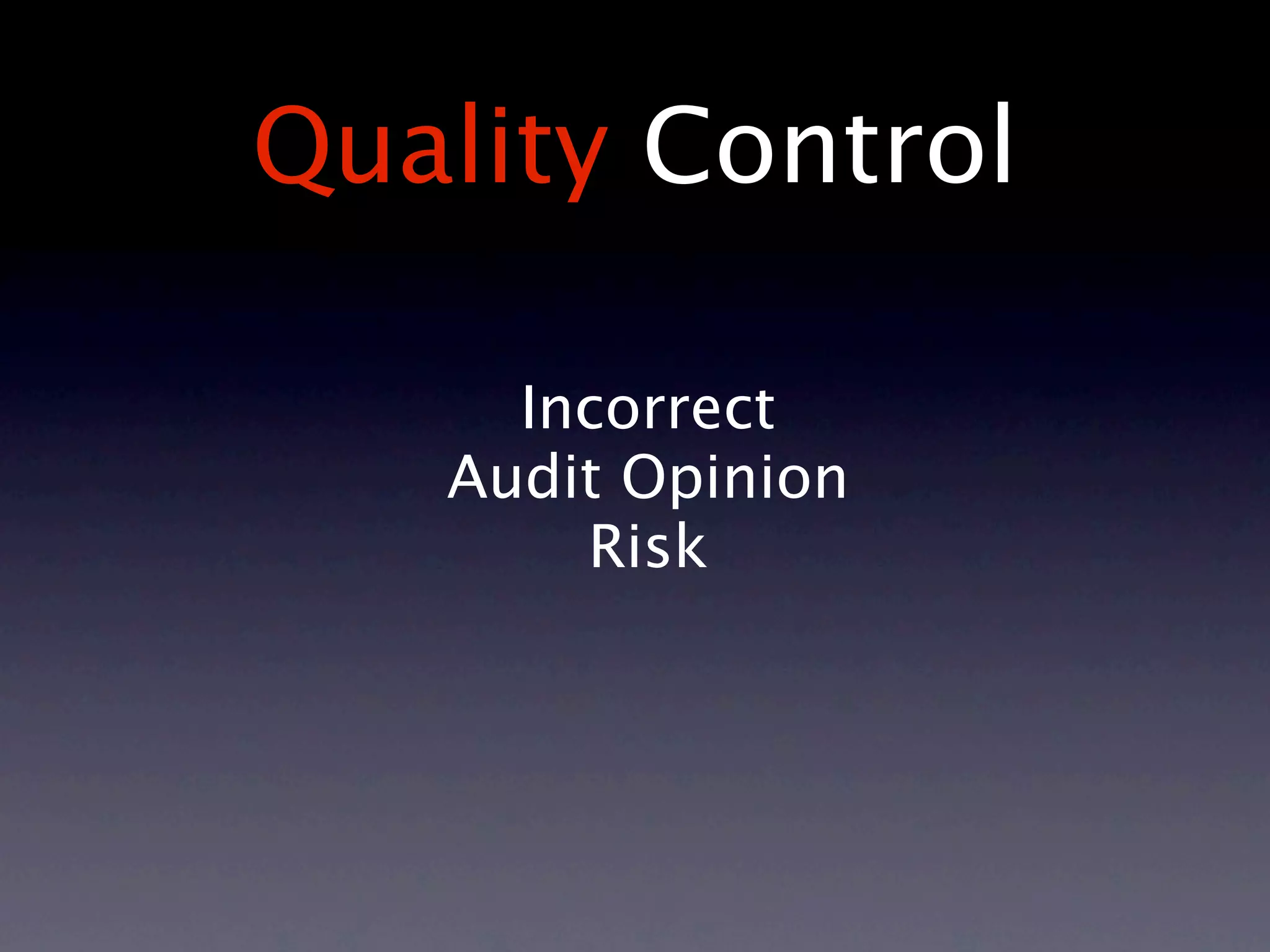 Quality Control

     Incorrect
   Audit Opinion
       Risk
 