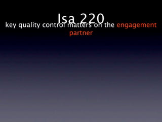 Isa 220the engagement
key quality control matters on
               partner
 