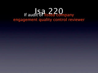 Isalisted company
     If audit of
                 220
engagement quality control reviewer
 