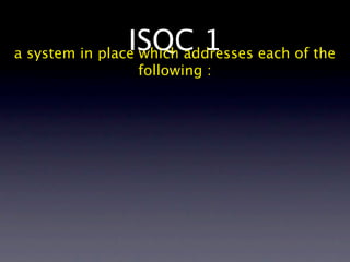 ISQC 1 each of the
a system in place which addresses
             following :
 