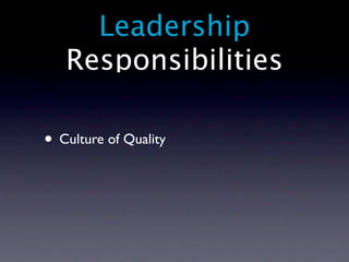 Leadership
   Responsibilities

• Culture of Quality
 