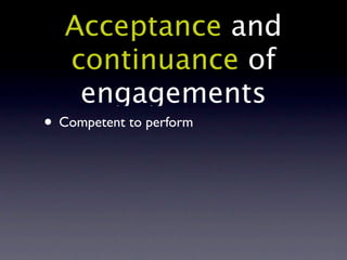 Acceptance and
   continuance of
    engagements
• Competent to perform
 