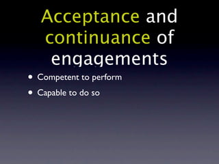 Acceptance and
   continuance of
    engagements
• Competent to perform
• Capable to do so
 