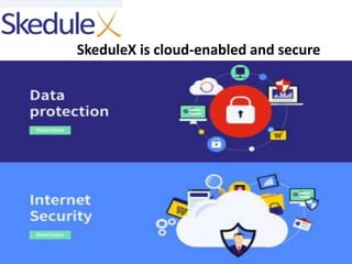 SkeduleX is cloud-enabled and secure
