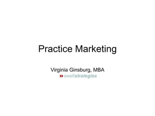 Practice Marketing
Virginia Ginsburg, MBA
 
