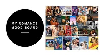 M Y R O M A N C E
M O O D B O A R D
 