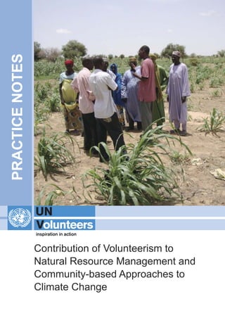 Contribution of Volunteerism to 
Natural Resource Management and 
Community-based Approaches to 
Climate Change 
PRACTICE NOTES 
 