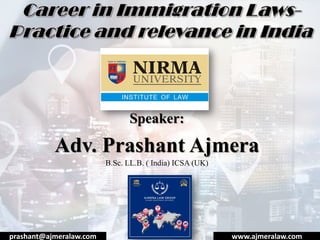 Speaker:
Adv. Prashant Ajmera
B.Sc. LL.B. ( India) ICSA (UK)
prashant@ajmeralaw.com www.ajmeralaw.com
 