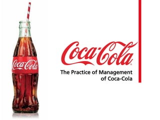 The Practice of Management
of Coca-Cola
 