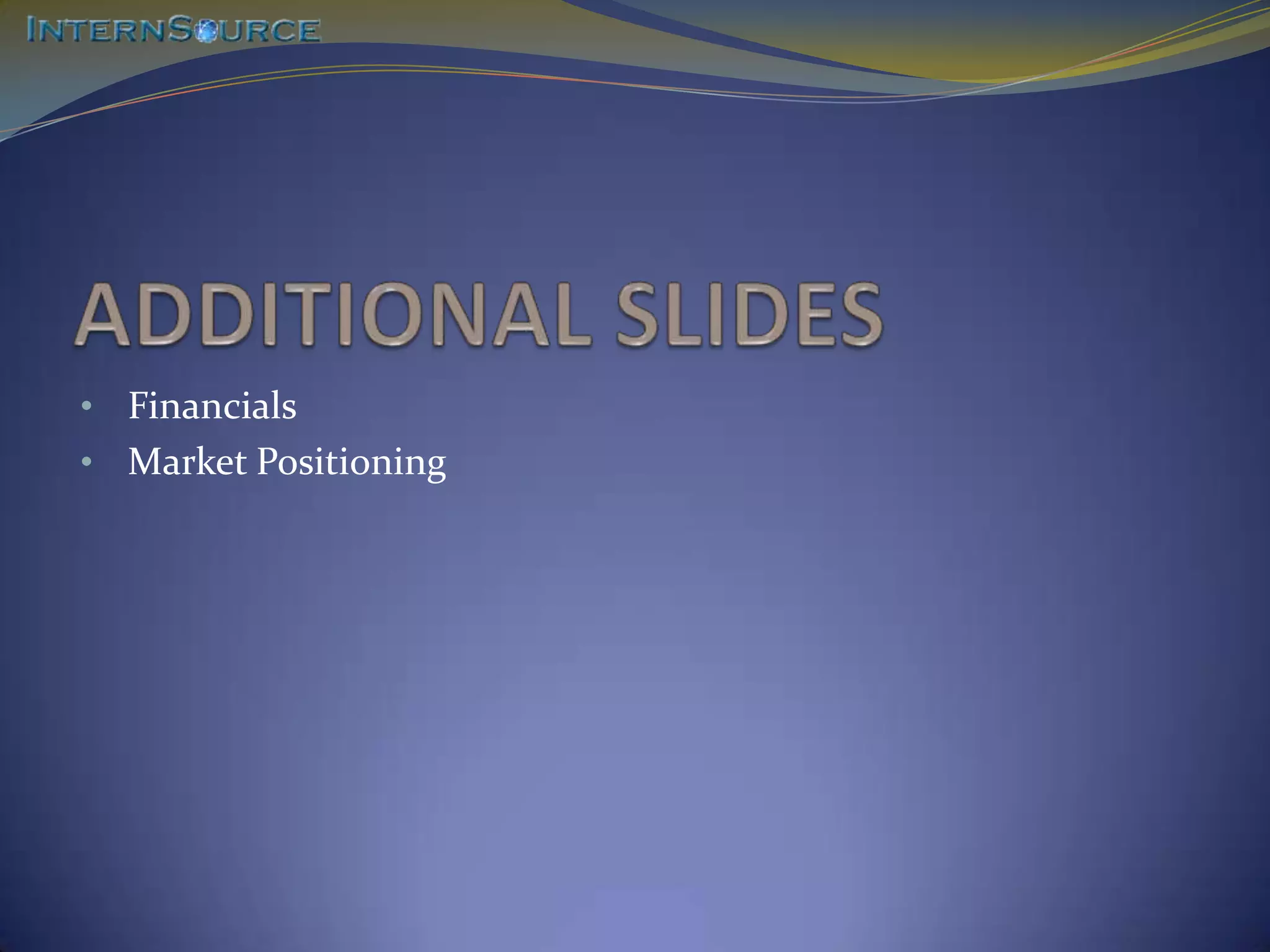• Financials
• Market Positioning
 