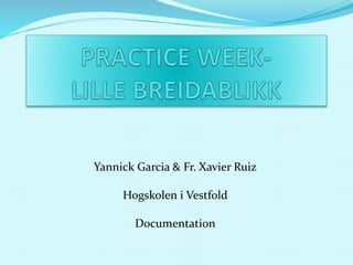 Yannick Garcia & Fr. Xavier Ruiz
Hogskolen i Vestfold
Documentation
 
