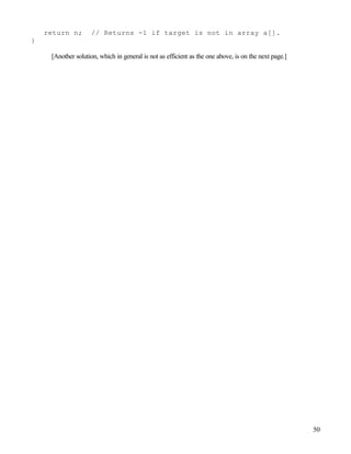 50
return n; // Returns -1 if target is not in array a[].
}
[Another solution, which in general is not as efficient as the one above, is on the next page.]
 