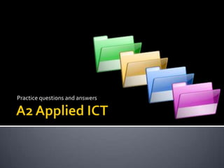 Practice questions and answers A2 Applied ICT 