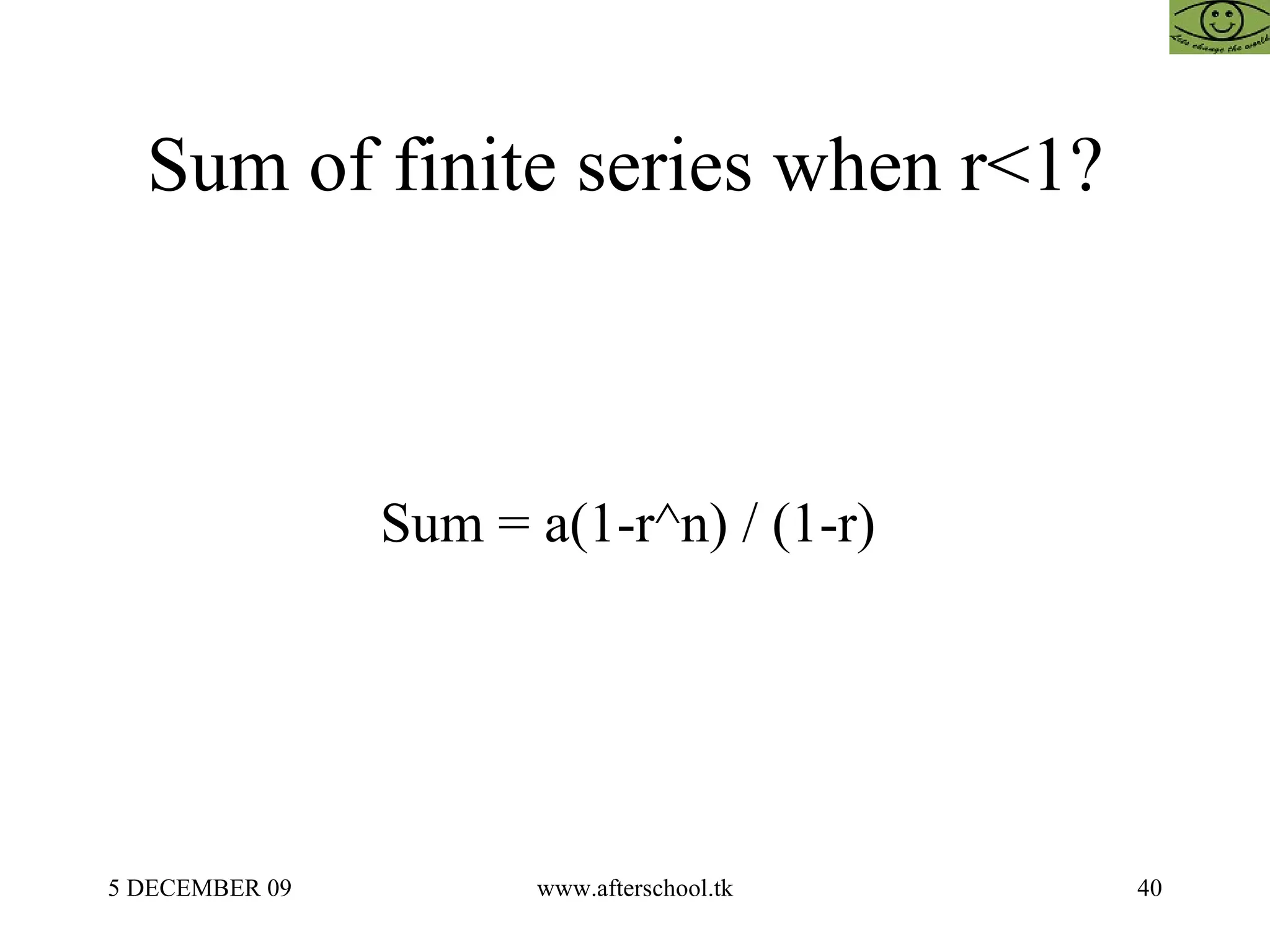 Sum of finite series when r<1?  Sum = a(1-r^n) / (1-r)  