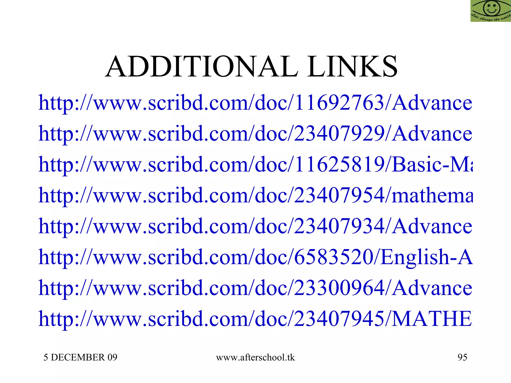 ADDITIONAL LINKS  http://www.scribd.com/doc/11692763/Advanced-Mathematics-for-GMAT-CAT-MAT http://www.scribd.com/doc/23407929/Advanced-Mathematics-for-GMAT-CAT-MAT http://www.scribd.com/doc/11625819/Basic-Mathematics-for-Cat-GMAT-Mat http://www.scribd.com/doc/23407954/mathematics-for-OPENMAT-MAT-CAT-GMAT-25-april http://www.scribd.com/doc/23407934/Advanced-Mathematics-for-GMAT-CAT-MAT2 http://www.scribd.com/doc/6583520/English-Afterschoool-21-May-2 http://www.scribd.com/doc/23300964/Advanced-Mathematics-for-GMAT-CAT-MAT2 http://www.scribd.com/doc/23407945/MATHEMATICS-FOR-ATMA-CAT-MAT-GMAT-BANK-PO-GRE 