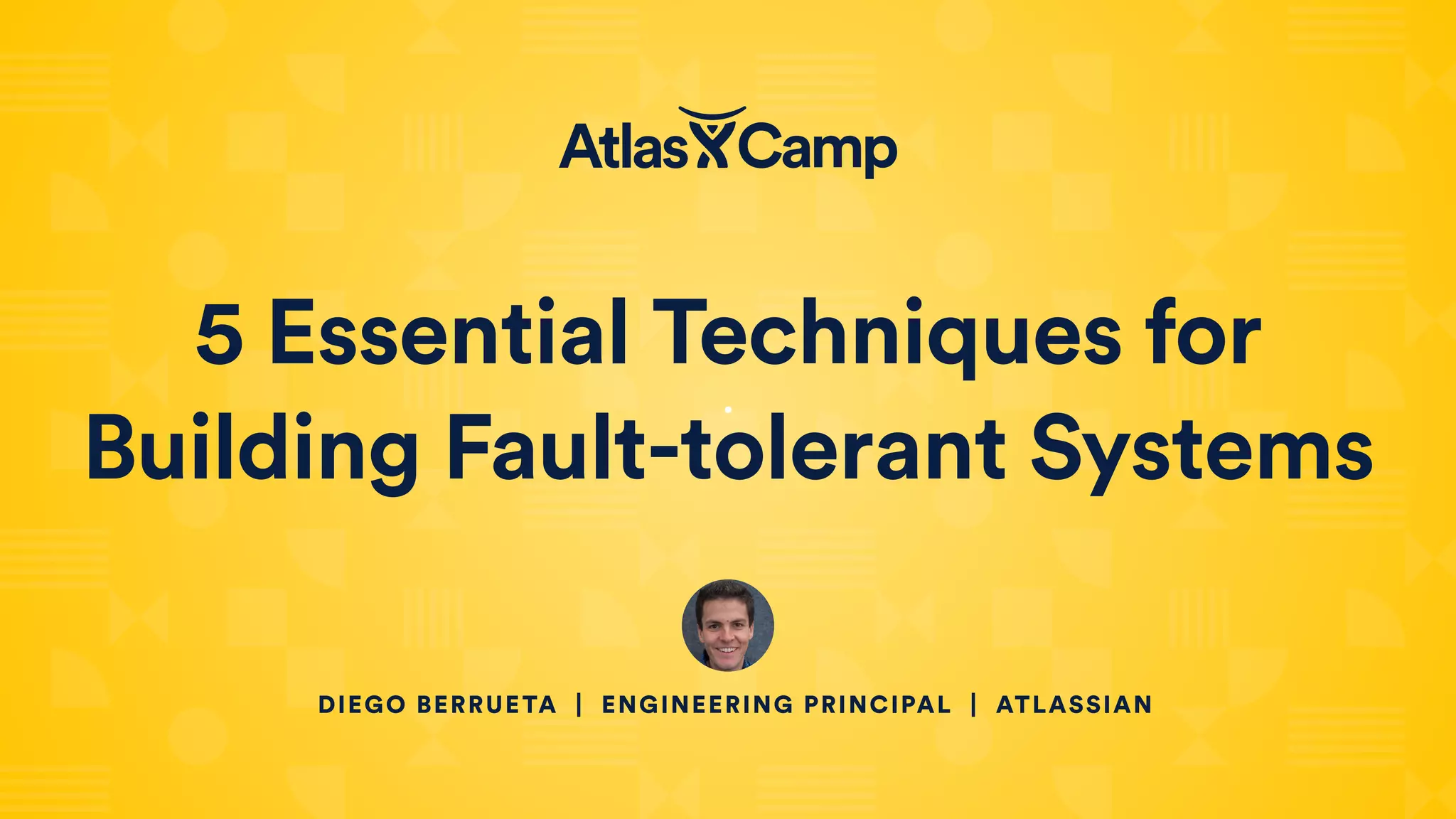 5 Essential Techniques for
Building Fault-tolerant Systems
DIEGO BERRUETA | ENGINEERING PRINCIPAL | ATLASSIAN
 