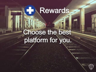 Rewards
Choose the best
platform for you.
 