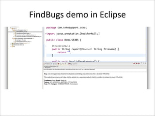 FindBugs	
  demo	
  in	
  Eclipse

 