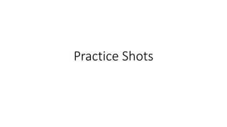 Practice Shots
 