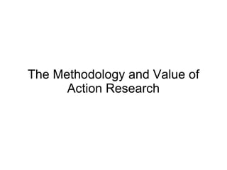 The Methodology and Value of Action Research 