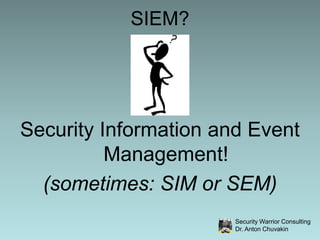 SIEM?<br />Security Information and Event Management!<br />(sometimes: SIM or SEM) <br />