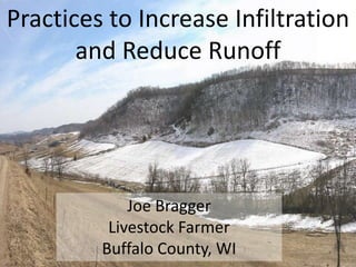 Practices to Increase Infiltration
and Reduce Runoff
Joe Bragger
Livestock Farmer
Buffalo County, WI
 