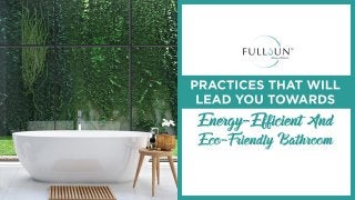 Practices That Will Lead You Towards Energy-Efficient And Eco-Friendly Bathroom