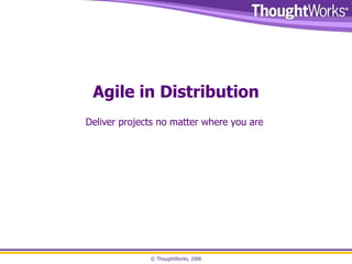 Agile in Distribution Deliver projects no matter where you are  