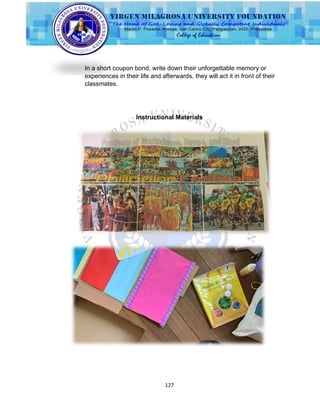 127
In a short coupon bond, write down their unforgettable memory or
experiences in their life and afterwards, they will act it in front of their
classmates.
Instructional Materials
 