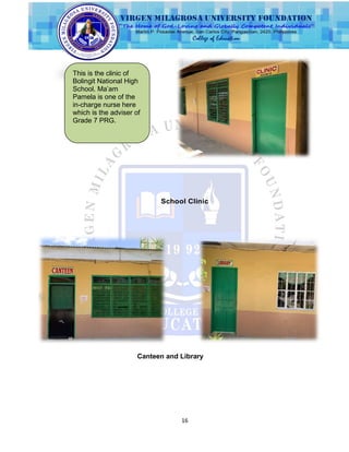 16
This is the clinic of
Bolingit National High
School. Ma‟am
Pamela is one of the
in-charge nurse here
which is the adviser of
Grade 7 PRG.
School Clinic
Canteen and Library
 