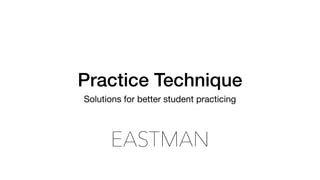 Practice Technique
Solutions for better student practicing
 