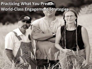 Practicing What You Preach:  World-Class Engagement Strategies 