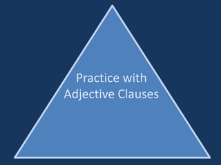 Practice with Adjective Clauses 