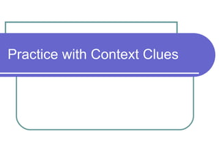 Practice with Context Clues 