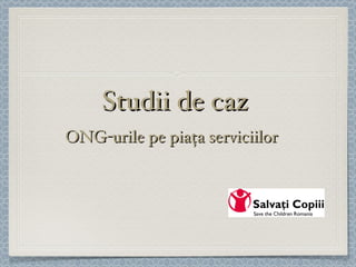 Studii de caz ONG-urile pe piața serviciilor   