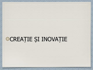 CREAȚIE ȘI INOVAȚIE 