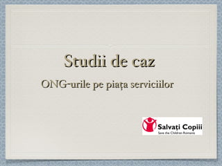 Studii de caz ONG-urile pe piața serviciilor   