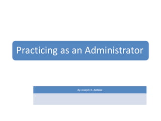 Practicing as an_administrator