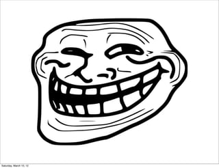 Saturday, March 10, 12
 